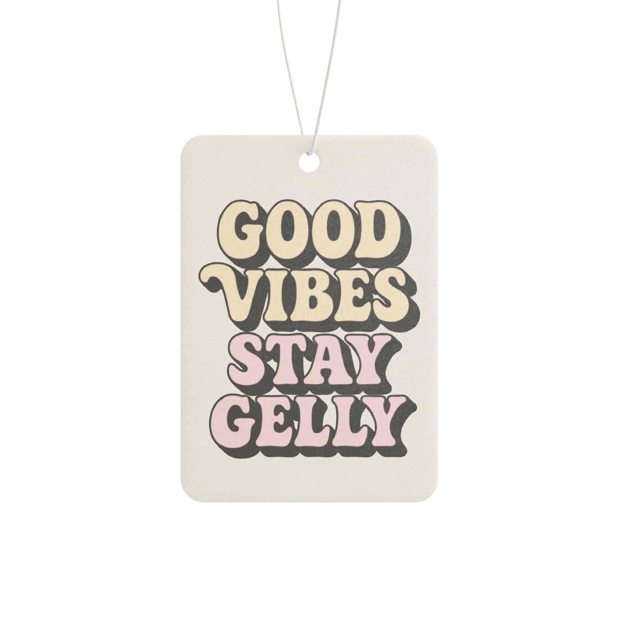 Good Vibes, Stay Gelly Car Air Freshener